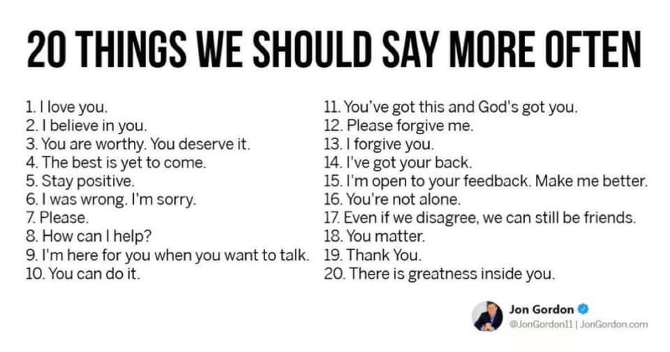 The words we speak matter. That’s why I believe we need to speak words of truth and hope not only to ourselves, but to others as well. Here are 20 things we should say more often if we want to make the world more positive:
