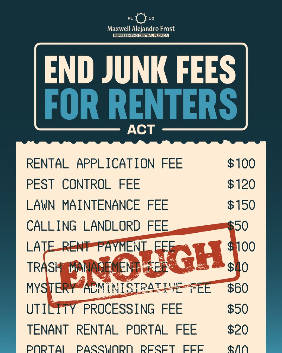 RepMaxwellFrost's tweet photo. $100 - Rental Apply Fee
$120 - Pest Control Fee
$50 - Contact Landlord Fee
$20 - Rent Portal Fee
$50 - Utility Fee
$50 - Mystery Fee b/c your landlord said so 🙄
 
ENOUGH of the junk fees for renters. Today I introed a bill to fight against these egregious landlord practices🧵 https://t.co/ooXhZB0gzS