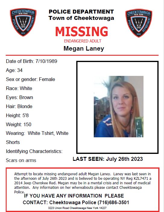 MISSING ADULT
Please help us locate Megan Laney. Megan went missing this afternoon after leaving her child at an friends house.  There is reason to believe she is experiencing a mental health crisis and is endangered.  She is may to be driving NY KZL7471 a 2014 Jeep Cherokee Red.