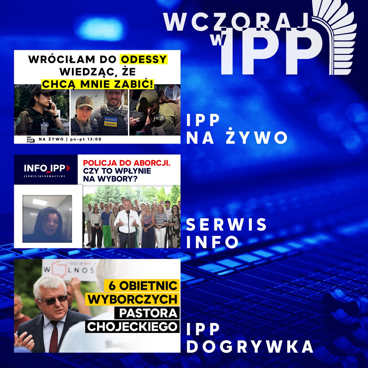 idzpodpradpl's tweet photo. 🔴 WCZORAJ W IPP 🔴

📺 13:00 "Wróciłam do Odessy wiedząc, że chcą mnie zabić" 👉 https://t.co/tcB2CkVGak
📺 17:00 "Policja do aborcji" 👉 https://t.co/Azj3oBlTVO
📺 18:00 "6 obietnic wyborczych pastora Chojeckiego" 👉 https://t.co/eBIrUdCqEq

Do zobaczenia dzisiaj! 🤝 https://t.co/t2zm9yw4aW