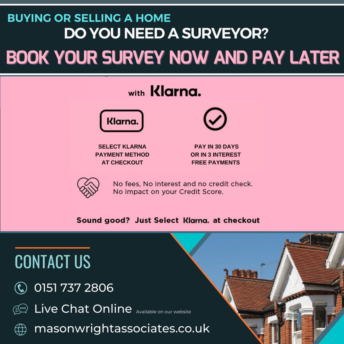 Book your survey now and pay later! We now accept Klarna.

Visit our website masonwrightassociates.co.uk or call us on 0151 737 2806 to see how we can help you.

#rics #surveyors #homebuyers #propertyinvestor #propertymarket #survey #homesurvey #buyingahome #buyingahouse #housesurvey