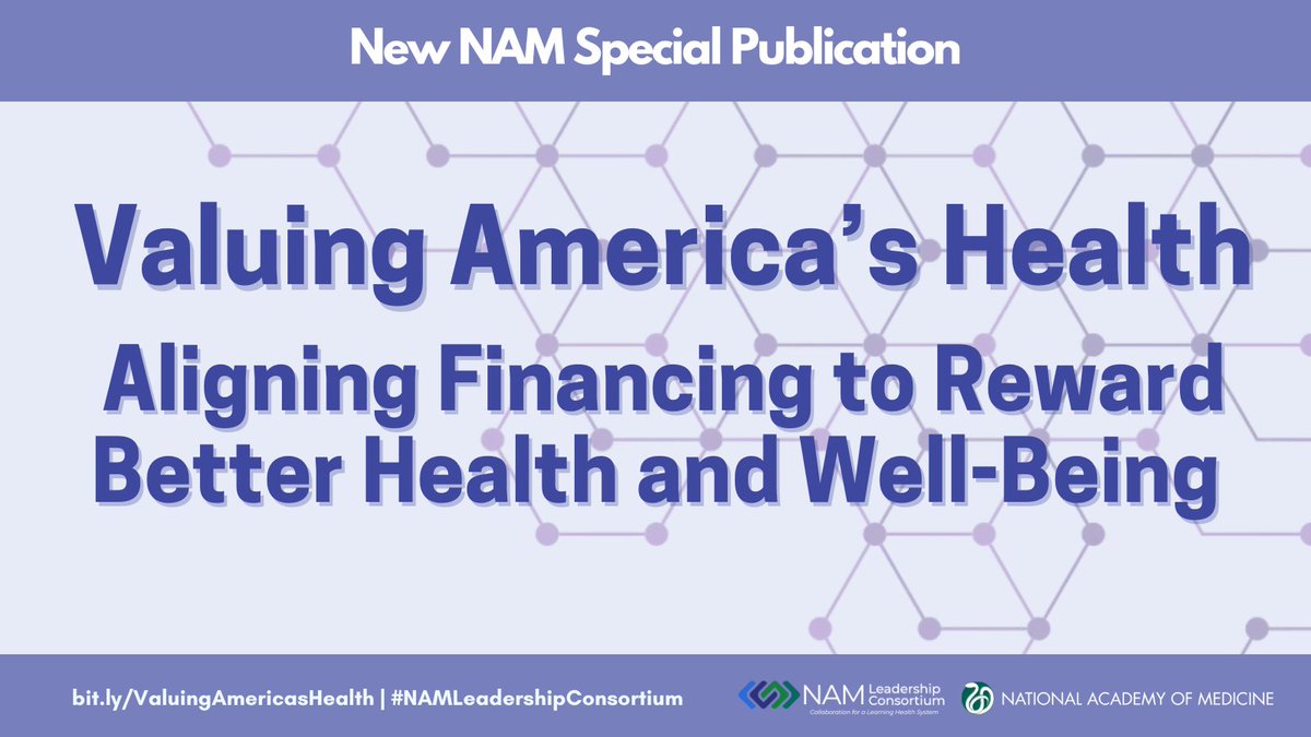 New Special Publication from @theNAMedicine: Valuing America’s Health: Aligning Financing to Reward Better Health and Well-Being: bit.ly/valuingamerica… #NAMLeadershipConsortium
