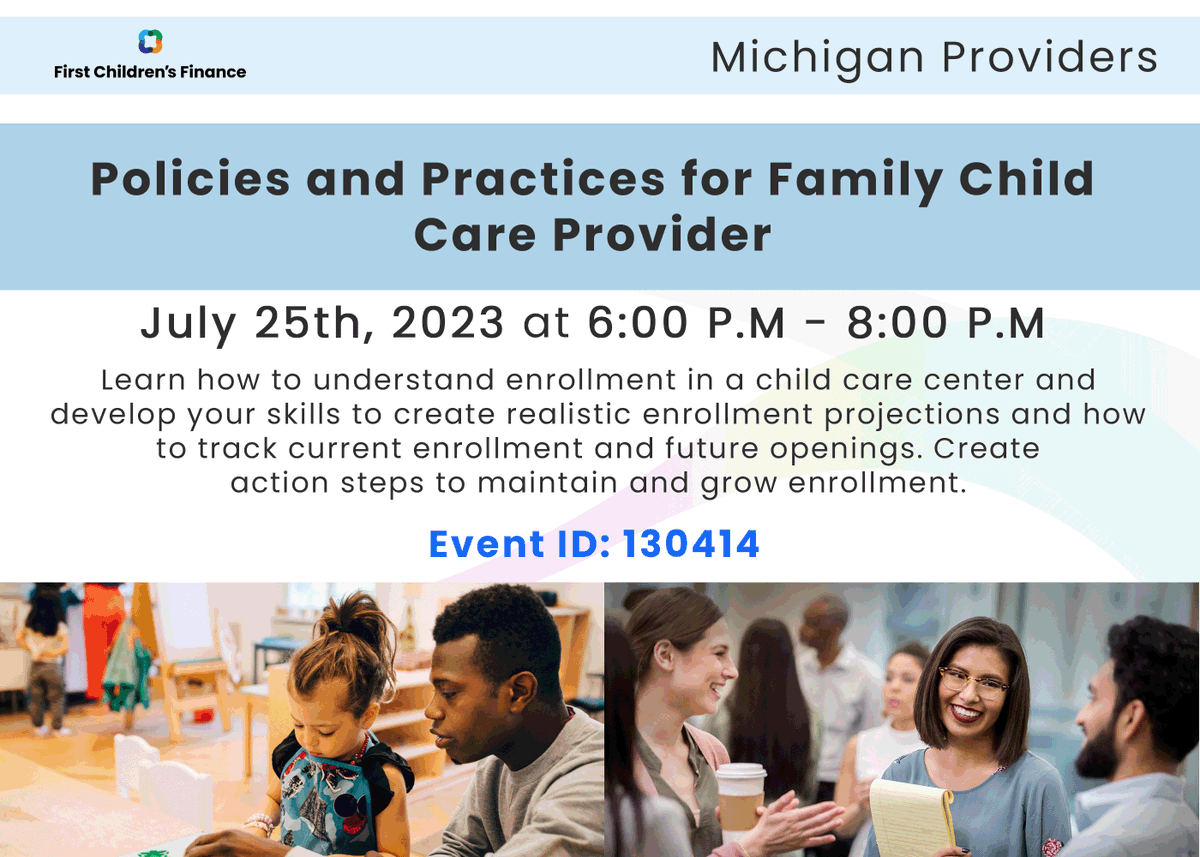 Michigan providers join us for : 'Policies and Practices for Family Child Care Provider' July 25th, 2023 at 6-8PM Learn how to understand enrollment in a child care center and develop skills to create realistic enrollment projections. miregistry.org Event ID: 130414