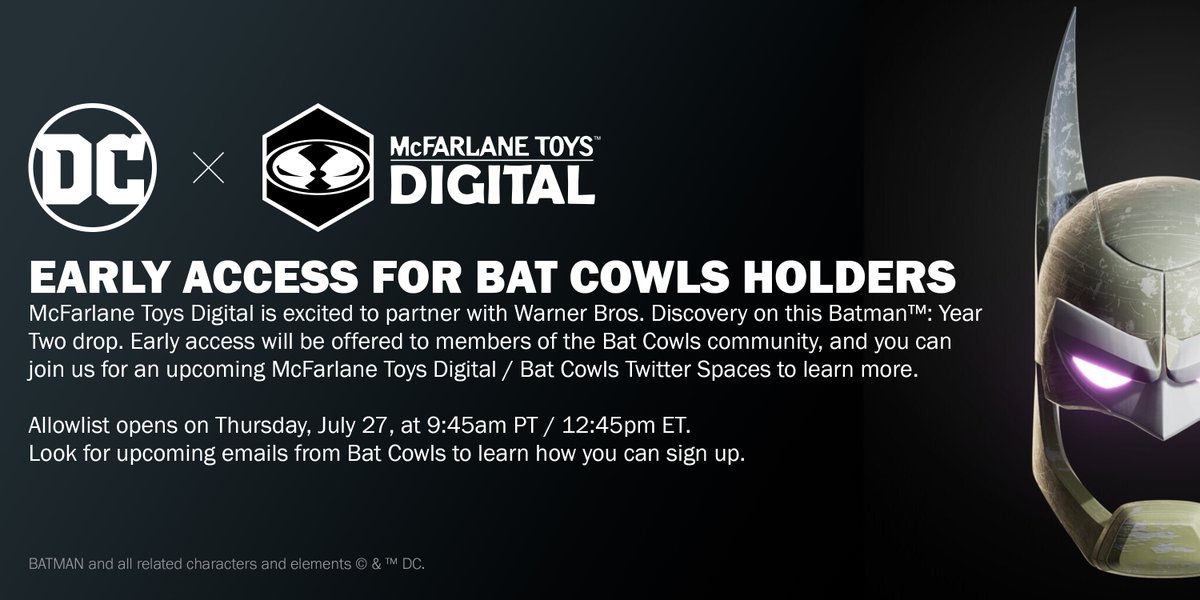 McFarlane Toys Digital is excited to offer Bat Cowls Holders allowlist spots on the upcoming drop: Batman: Year Two, Designed by Todd McFarlane.

Look out for allowlist signup email.
