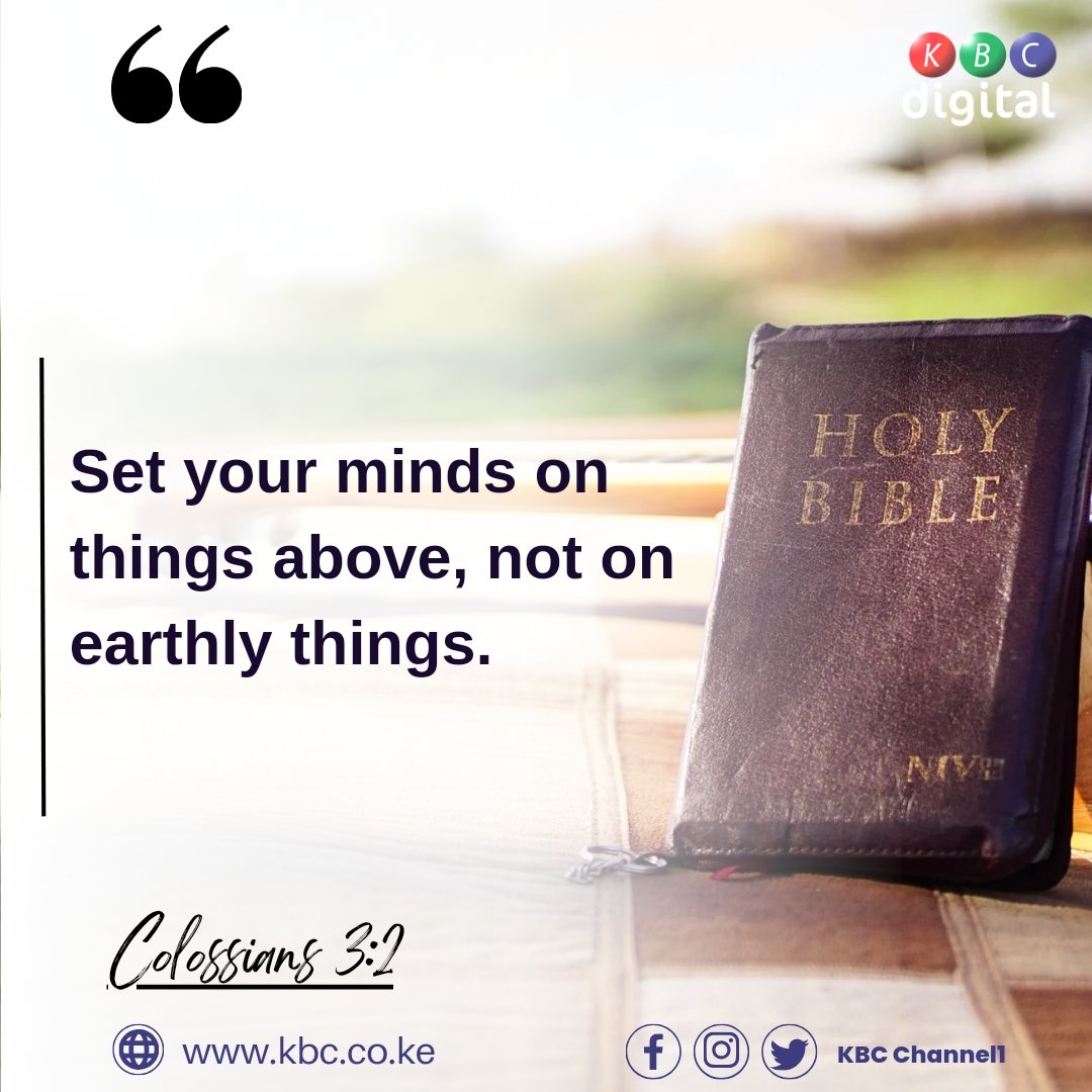 Colossians 3:2
Set your minds on things above, not on earthly things.
#bibleverseoftheday 
#KBCniYetu^EM