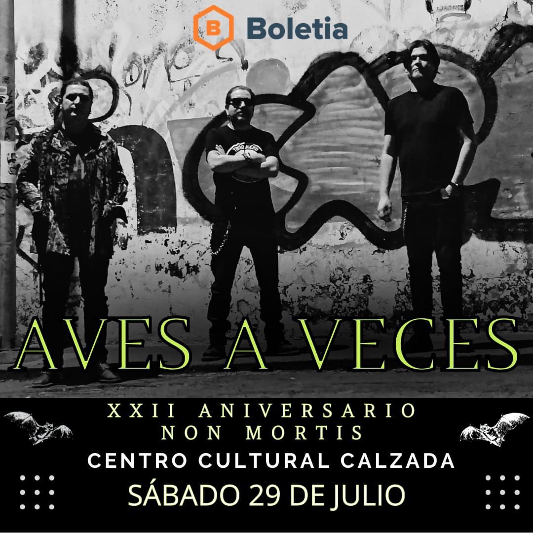 Nos vemos el sábado 29 de julio en Centro Cultural Calzada para celebrar XXII años de nuestra banda hermana <a href="/NonMortisBand/">NON MORTIS</a>.
Estaremos compartiendo también escenario con Änima.

Y el vuelo continúa…
#AvesAVeces