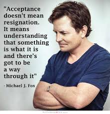 shuntedmdphd's tweet photo. "Acceptance doesn't mean resignation. It means understanding that something is what it is and there's got to be a way through it." - Michael J. Fox https://t.co/cfvdcYF2iE