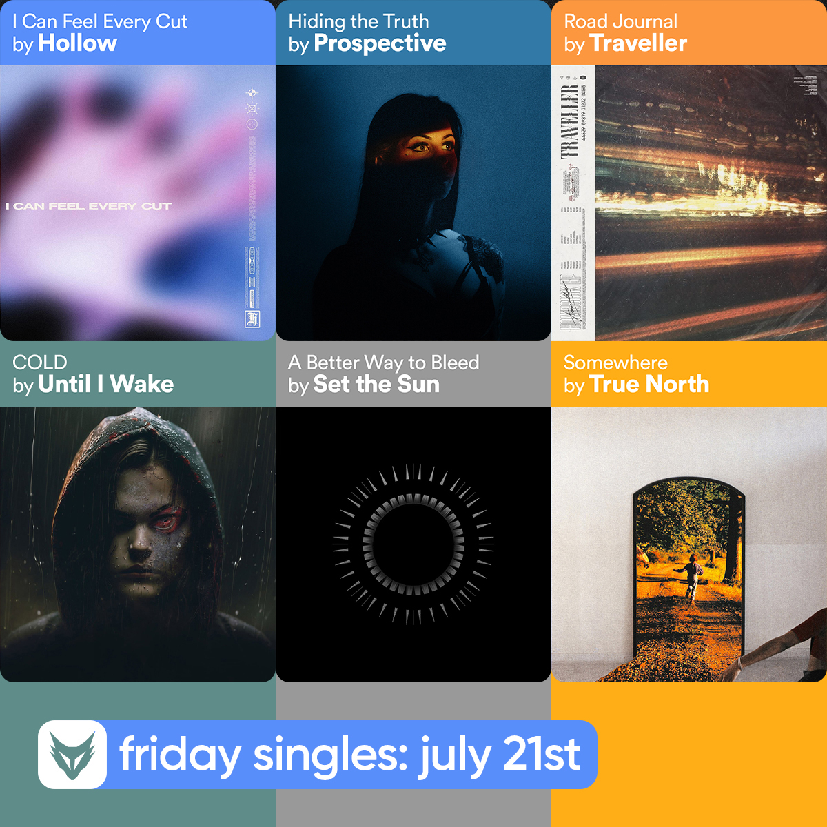 // #Friday singles, Pt. III: July 21st

<a href="/hollownotempty/">Hollow</a> — I Can Feel Every Cut
<a href="/prospectiveband/">Prospective</a> — Hiding the Truth
#Traveller — Road Journal
<a href="/untiliwake/">Until I Wake</a> — COLD
<a href="/SettheSunBand/">Set the Sun</a> — A Better Way To Bleed
<a href="/truenorthbandla/">True North</a> — Somewhere