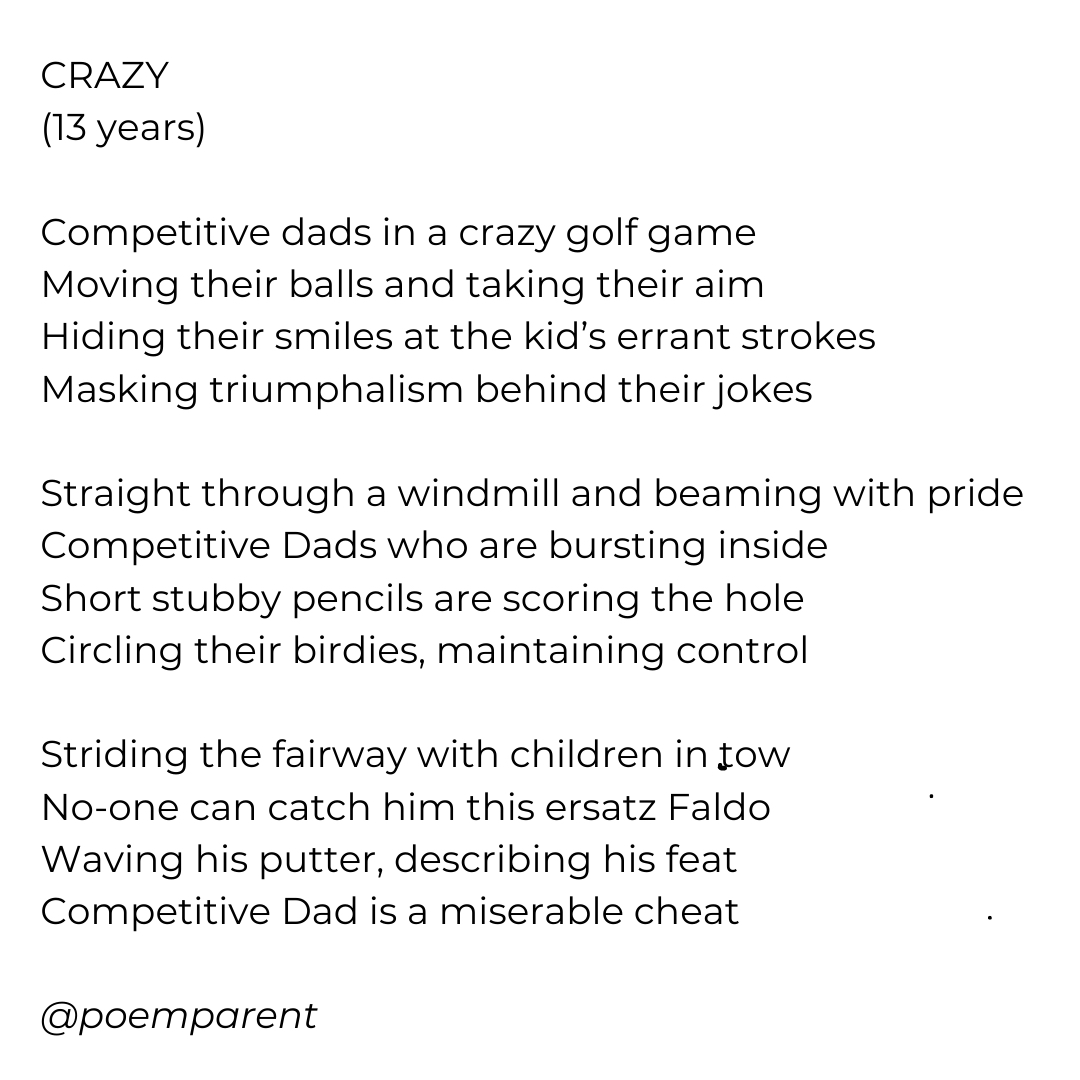 The Open Golf Championship starts today, so here is a poem about a golf tournament of similar importance to a certain type of father...

#theopen #opengolf #hoylake #openchampionship #golfmajor  #crazygolf #minigolf #puttputtgolf  #crazy #competitive #competitivedad #PoemADay