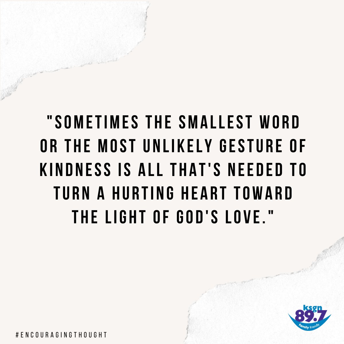 "Sometimes the smallest word or the most unlikely gesture of kindness is all that's needed to turn a hurting heart toward the light of God's love."