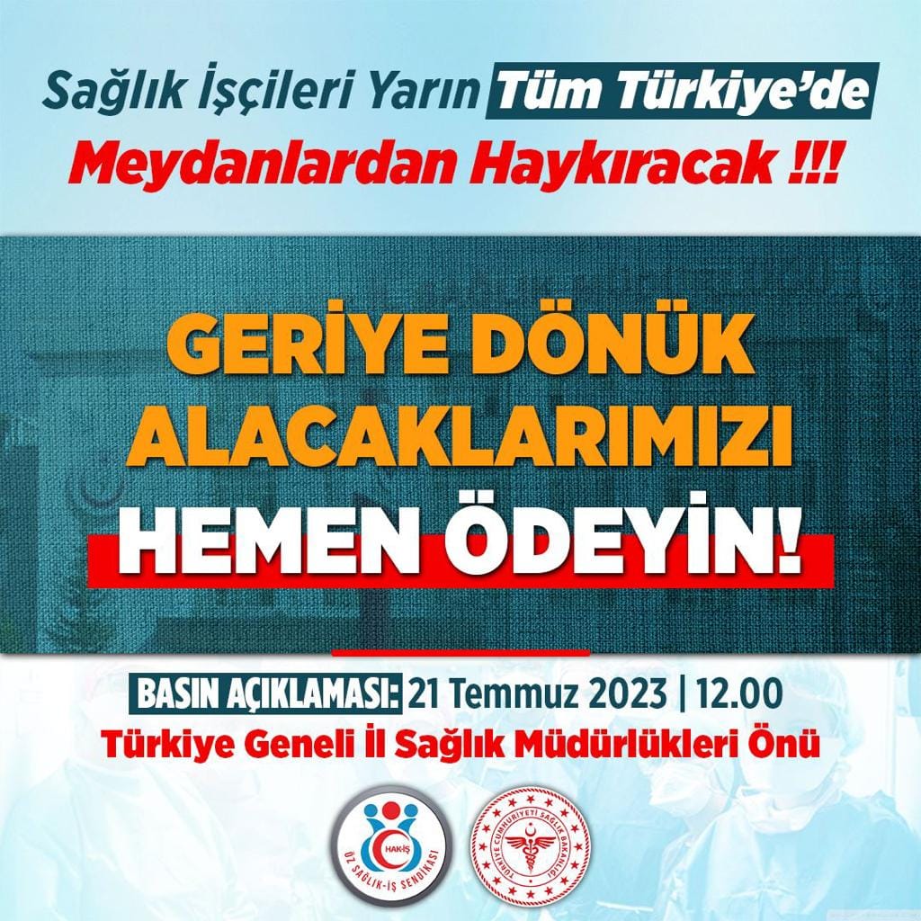 Sağlık-İşçileri yarın (21 Temmuz 2023- Saat 12.00) meydanlardan hakkını haykıracak.
Geriye dönük alacakların bir an önce ödenmesi için  Öz Sağlık-İş Teşkilatları olarak   Türkiye genelinde  İl Sağlık Müdürlükleri Önünde ortak BASIN AÇIKLAMASI yapacağız.