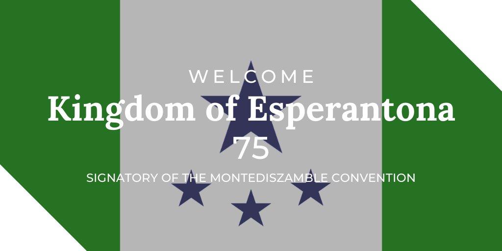Welcome <a href="/esperantona/">kingdom of esperantona</a>, the 75th signatory of the Montediszamble Convention!