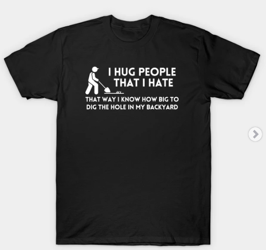 I Hug people that I hate T-shirt #quotes #hugs #tshirt #shirt #funnyquotes 
LINK: teepublic.com/t-shirt/481147…