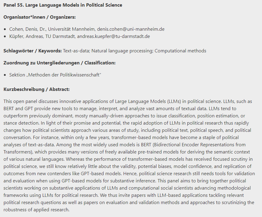 The CfP for the next @dvpw Convention (Sep 2024, Göttingen) is now open! Among 98 exciting open panels, @ankuepfer and I will be organizing a panel on 'Large Language Models in Political Science'. We look forward to your paper proposals! Details: dvpw.de/dvpw2024/call-…