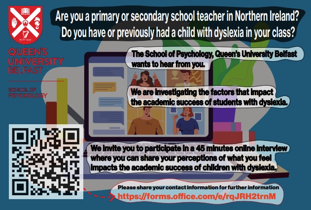 Are you a primary or secondary school teacher in Northern Ireland? Do you have or previously had a child with dyslexia in your class? 

We invite you to participate in a 45 minute online interview. 

Scan the QR code or click the link here if interested: ow.ly/Yxiy50Ph1aR