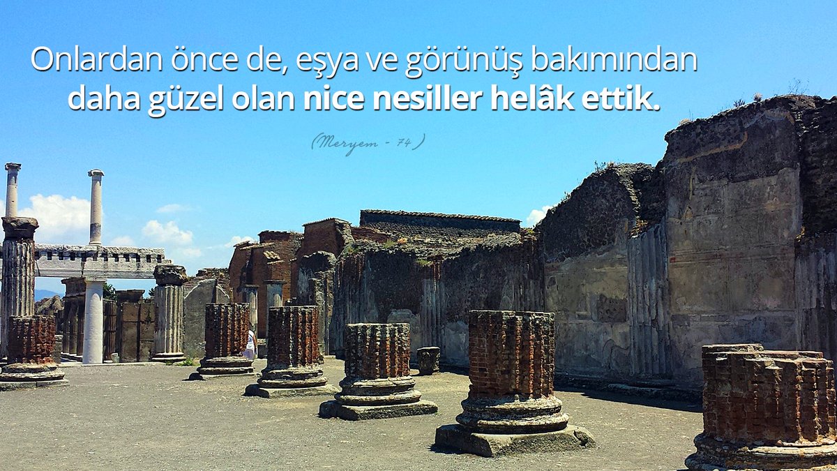 Onlardan önce de, eşya ve görünüş bakımından daha güzel olan nice nesiller helâk ettik. (Meryem - 74)