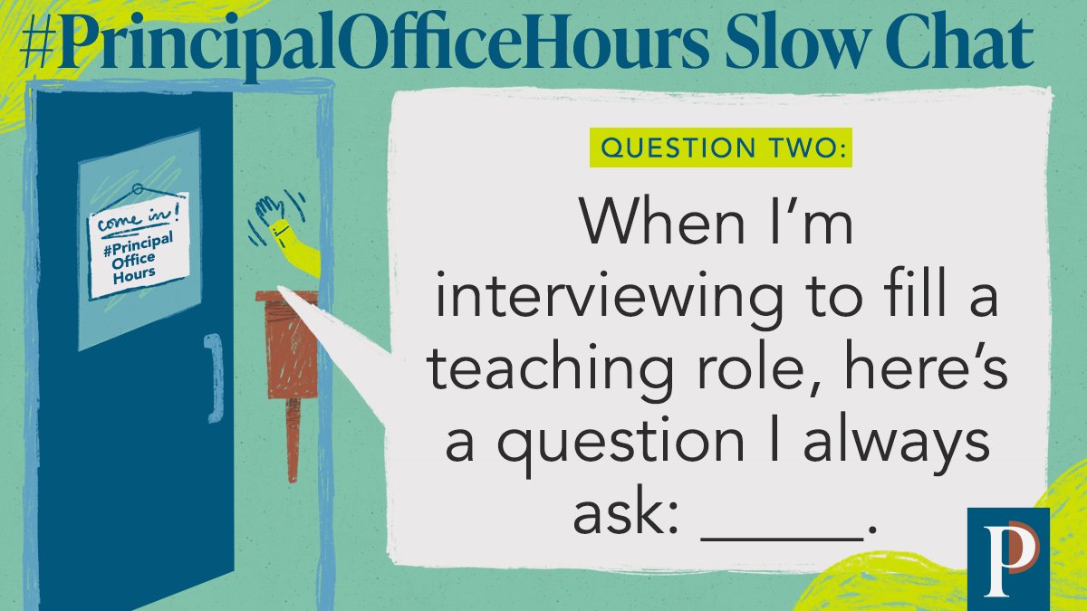 Q2. When I’m interviewing to fill a teaching role, here’s a question I always ask: _____. #PrincipalOfficeHours