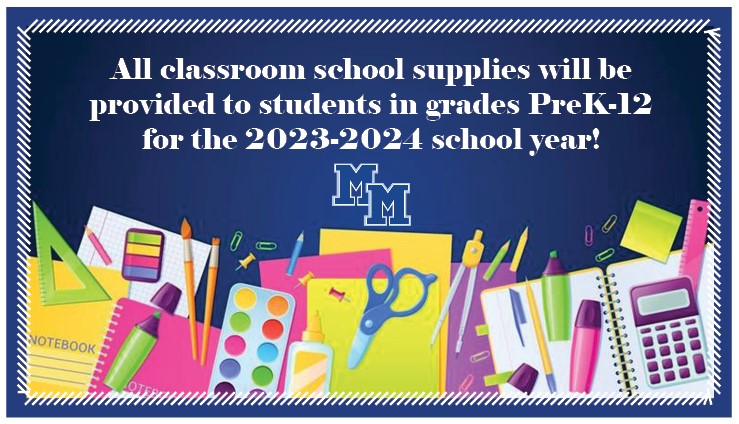 All classroom school supplies will be provided to students in grades PreK-12 for the 2023-24 school year. Students will need to bring their own backpack, reusable water bottle, lunch bag (if they bring a lunch), sneakers and some grade levels may request an extra set of clothing.