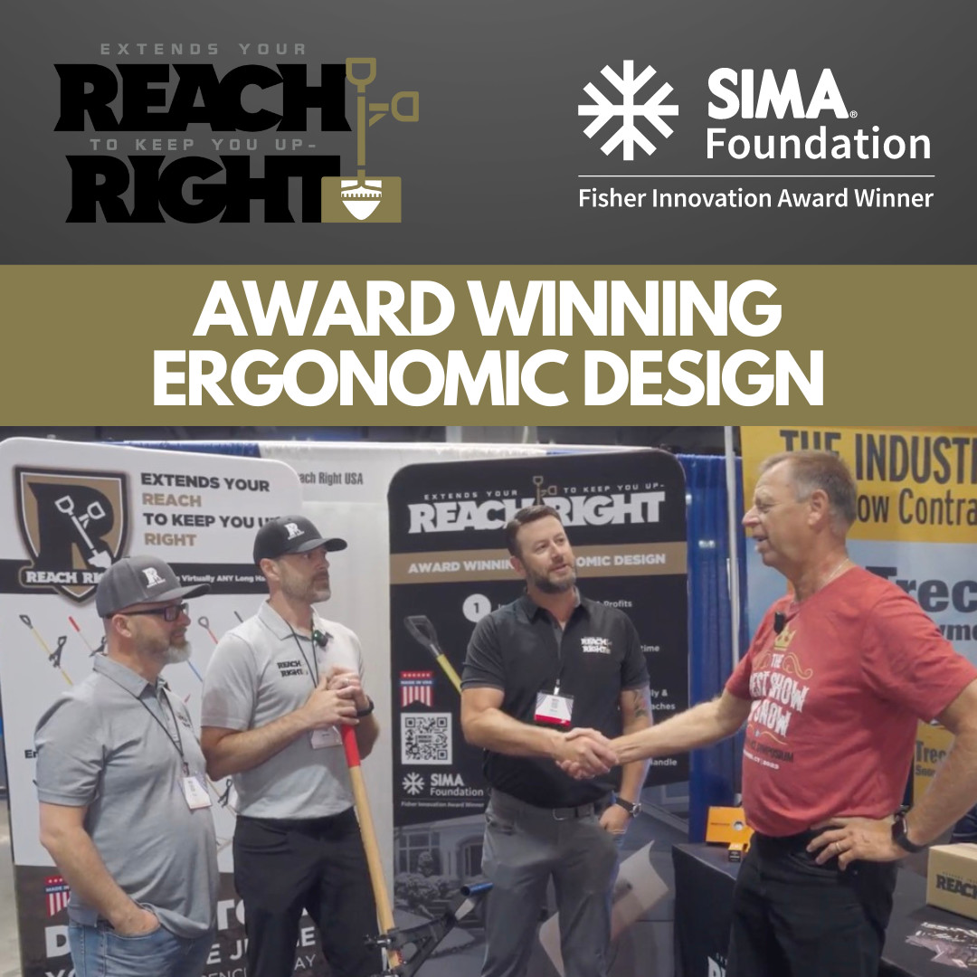 Reach Right's ergonomic design won the SIMA Foundation's 2023 Dean Fischer Innovation Award!

SIMA (Snow &amp; Ice Management Association) who's core members are snow contractors and grounds management professionals across the US and Canada. 

Order yours at: reachrightusa.com