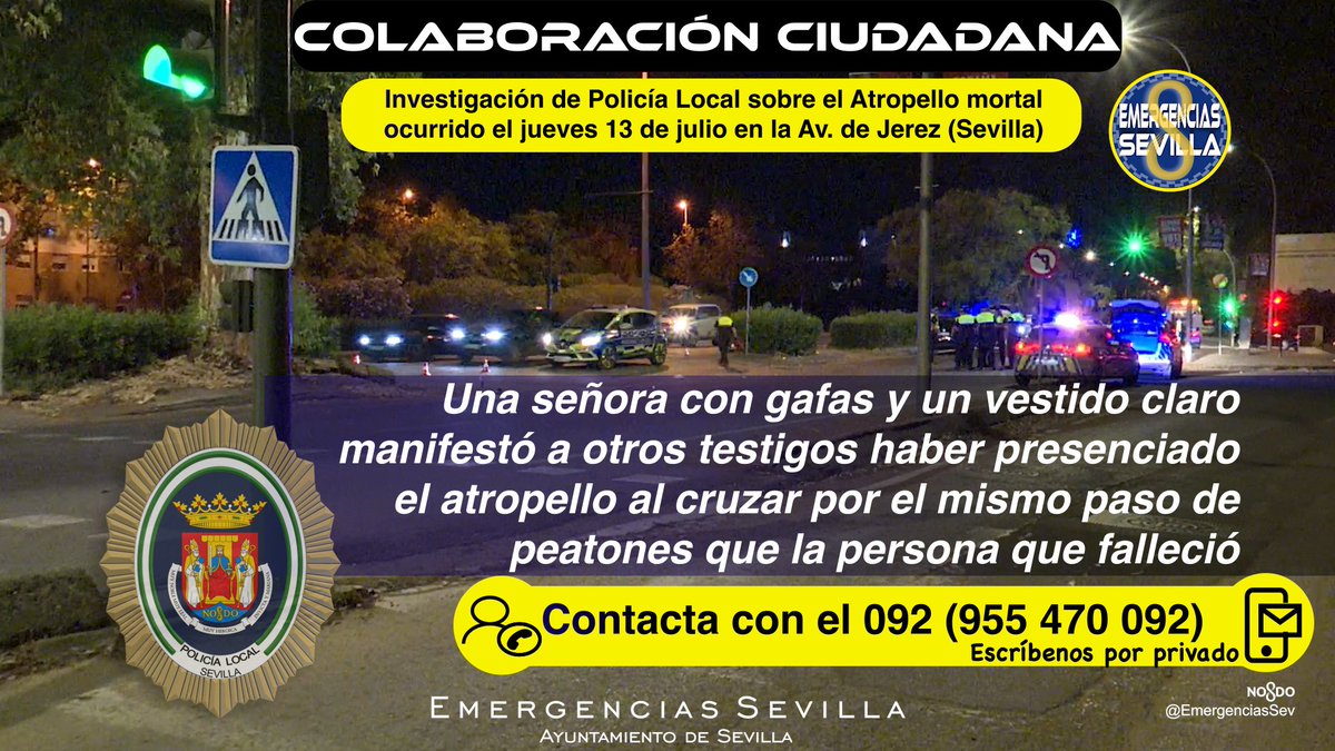 EmergenciasSev's tweet photo. COLABORACIÓN CIUDADANA con @PoliciaSevilla
El equipo que investiga el atropello mortal ocurrido el #13Julio en la Av. de Jerez trata de localizar a una mujer que pudo presenciar el fatal siniestro.
Una señora con gafas y un vestido claro manifestó a otros testigos haber presenciado el atropello al cruzar por el mismo paso de peatones que la persona que falleció .
Para cualquier información:
Llama al 092 o al 955 470 092
Escríbenos por privado