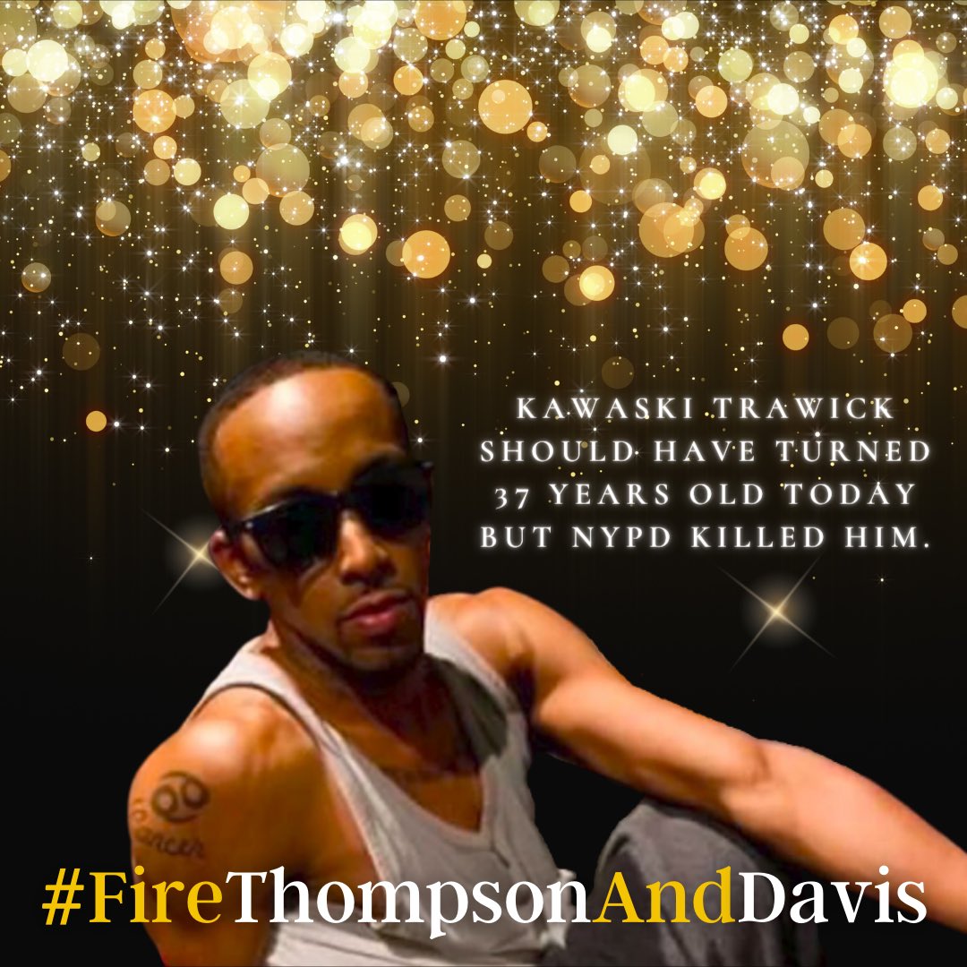 #KawaskiTrawick should be celebrating his 37th birthday today. He was a Black gay man &amp; a dancer who was cooking at home when NYPD Brendan Thompson &amp; Herbert Davis killed him in 112 seconds.
 
Please RT to tell <a href="/NYCMayor/">Mayor Zohran Kwame Mamdani</a> &amp; new <a href="/NYPDPC/">Jessica S. Tisch</a> to stop the delays &amp; fire Thompson &amp; Davis.