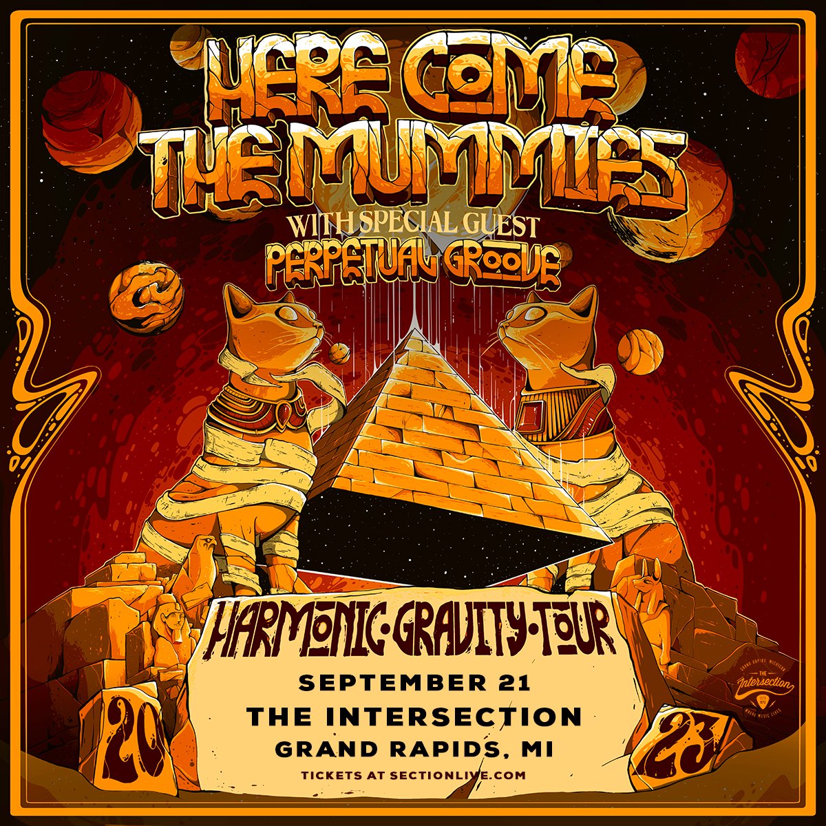 New Show - <a href="/hctmummies/">HereComeTheMummies</a> Harmonic Gravity Tour with special guest <a href="/PERPETUALGR00VE/">PerpetualGroove</a> at The Intersection on 9/21

Venue presale 7/27 10am-10pm with password SECTIONLIVE 

On sale 7/28 at 10am

🎫 bit.ly/HCTM-GR
