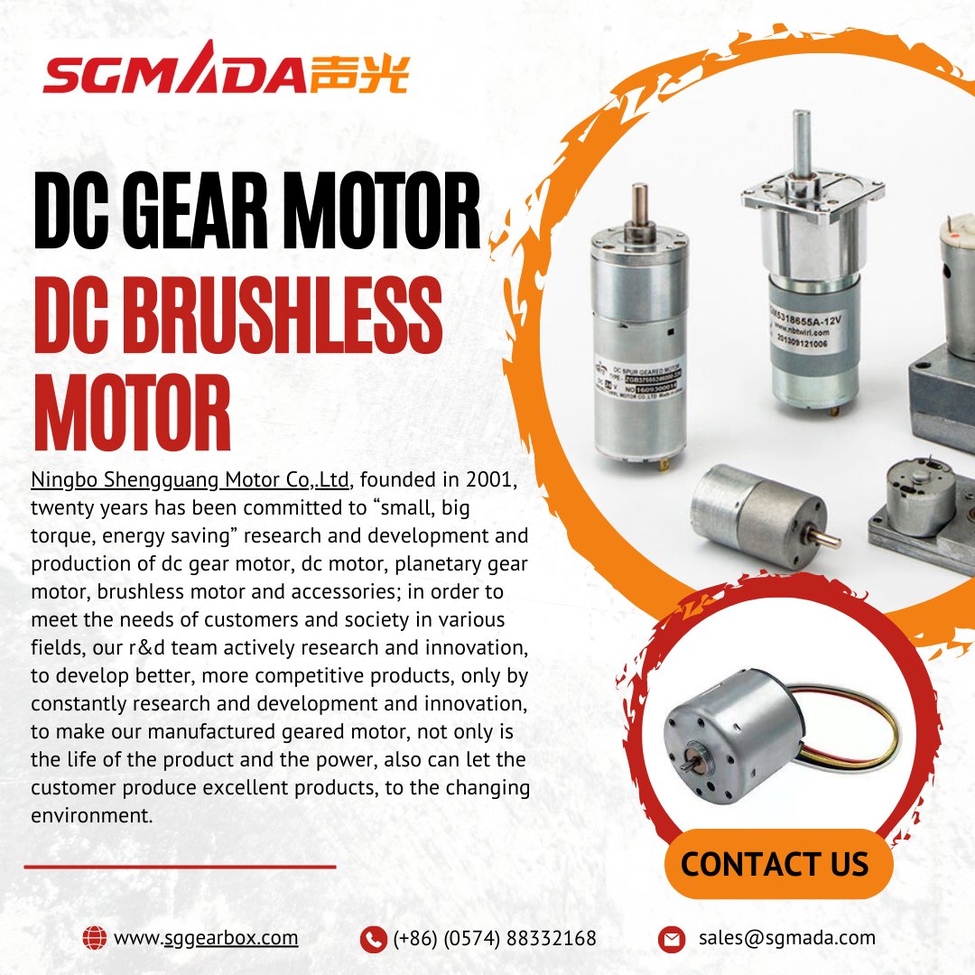 DC GEAR MOTOR
DC BRUSHLESS
MOTOR
.
sggearbox.com
(+86) (0574) 88332168
.
#DCgearmotors #dcmotors #dcmoto #dcmotor #gearmotor #gearmotors #acmotors #acmotor
#sggearbox #rpm #motorrpm #sparepartmotor #spareparts #repair #ningbo #china #madeinchina