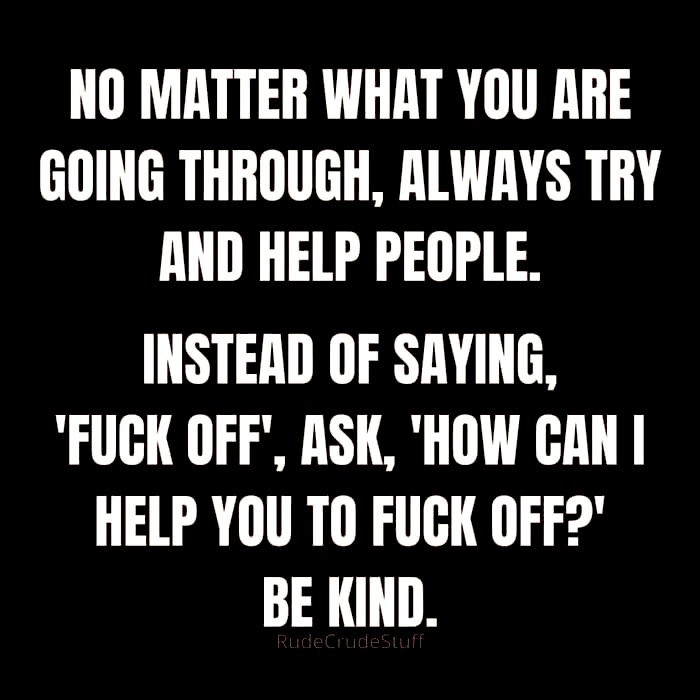 See I may be brutally honest with people but I’m always kind 🙏