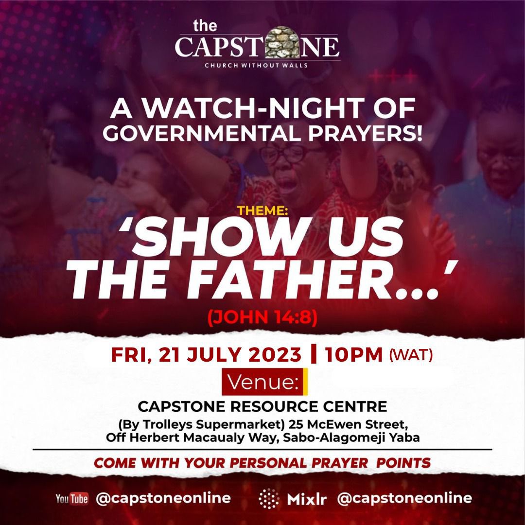 Join us tomorrow...
A Watch-Night of Governmental Prayers!
Theme: 'Show Us The Father!'
Date: Fri, 21 July 2023.
Time: 10pm.
Venue: The Capstone (Church Without Walls)
Come with your personal prayer points!
#prayer #thursday #intercession #watchnightservice #thecapstone