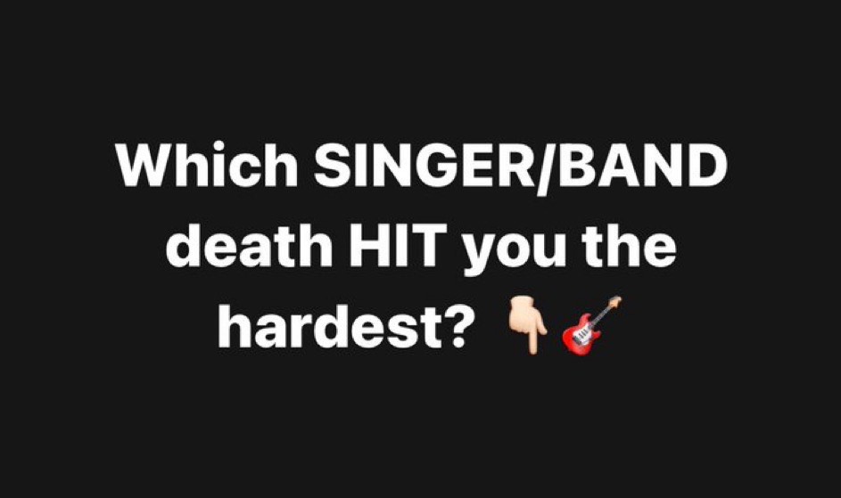 Wich SINGER/BAND death HIT you the hardest? 👇