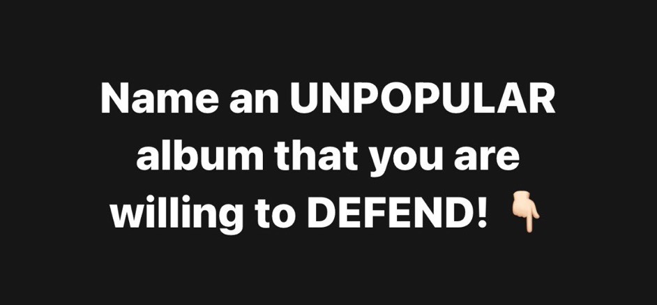 Name an UNPOPULAR album that you are willing to DEFEND! 🤔