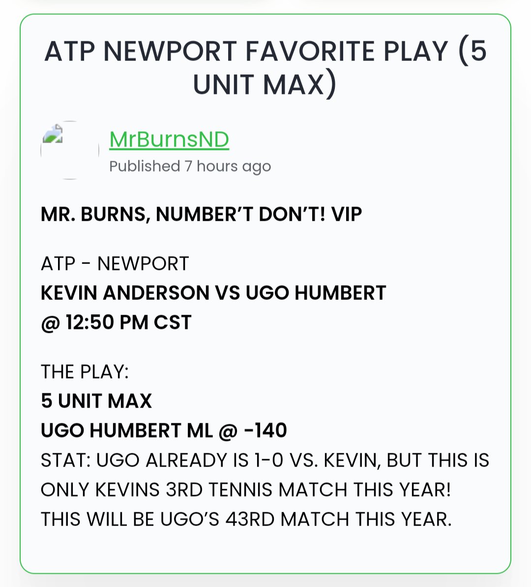 RounderBoyNateX's tweet photo. LIVE FROM THE MR. BURNS, NUMBERS DON'T! VIP
🗣️📢 ANOTHER #EZMONEY CASH OUT‼️
😍 5U HUMBERT ML 💰✅👏
#ATP #TENNIS #TENNISTIPS #GAMBLINGTWITTER #UGO #NEWPORT #MAXPLAYS #VIP https://t.co/Xhxvi9lbAt