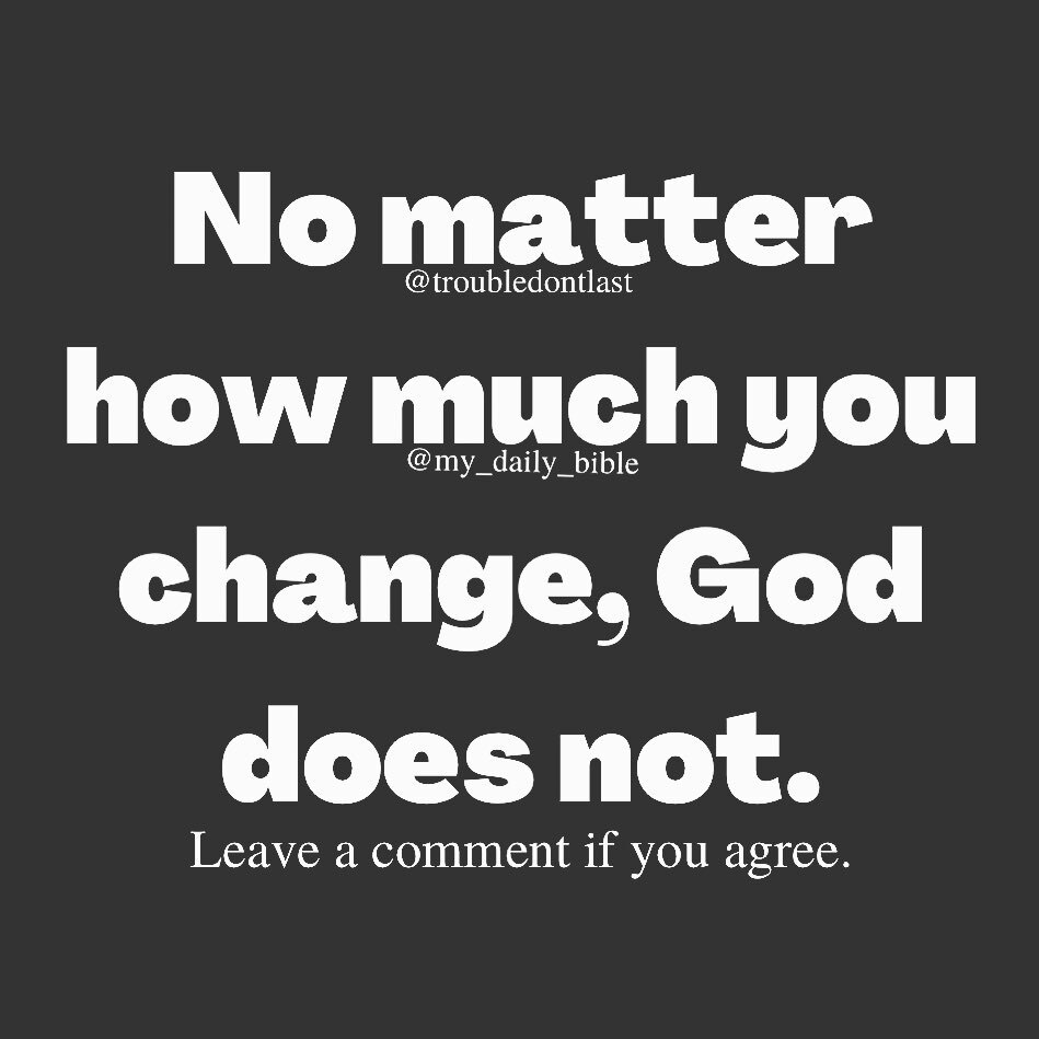 God doesn’t change, even if we do. #greatisthyfaithfulness

In a world where everything and everyone changes, we can depend on God’s faithfulness. #relyongod

Never rely on people and circumstances, they can change anytime, rely on God. 
He loves you and… instagr.am/p/Cu7_IT_A8lg/