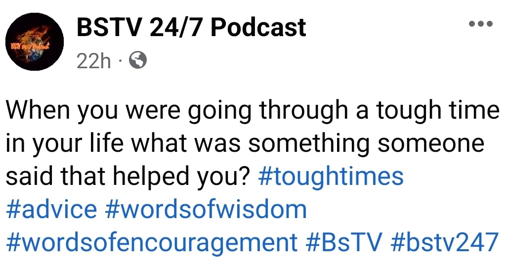 #bstv247 #toughtimes #advice #wordsofwisdom #wordsofencouragement #podcast