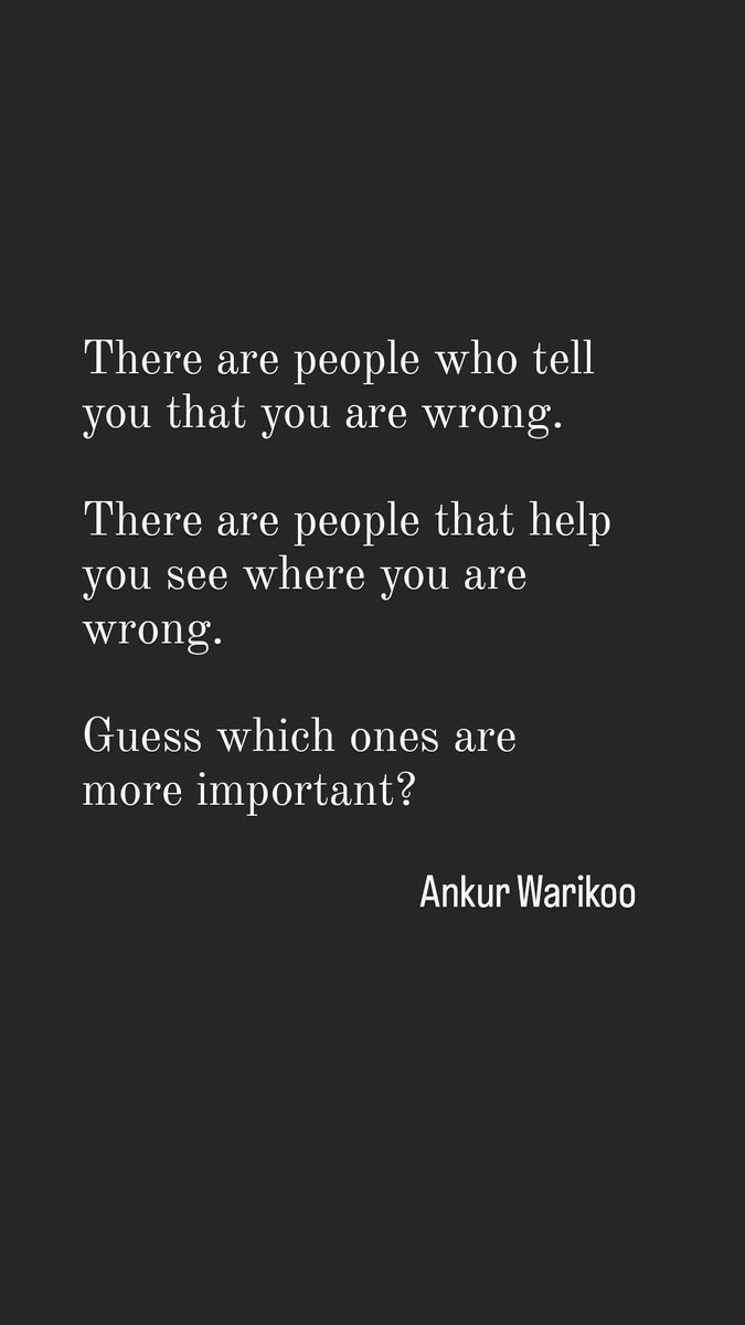 Some impose. Others show.
Some poke. Others make you more awake.
Some show you how you are wrong. Others teach you how to be right.

Ankur Warikoo