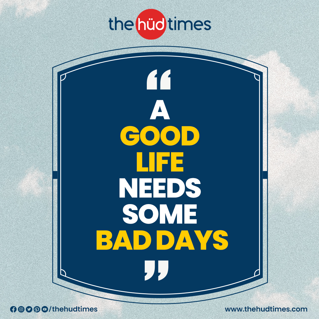 A Good Life Needs Some Bad Days

#thehudtimes #dailyquote #inspirationalquotes #quoteoftheday #successquotes #GoodLifeWithBadDays #EmbraceChallenges #LifeBalance #ResilienceInAdversity #GrowthThroughStruggles #UpsAndDownsOfLife #FindingStrengthInHardship