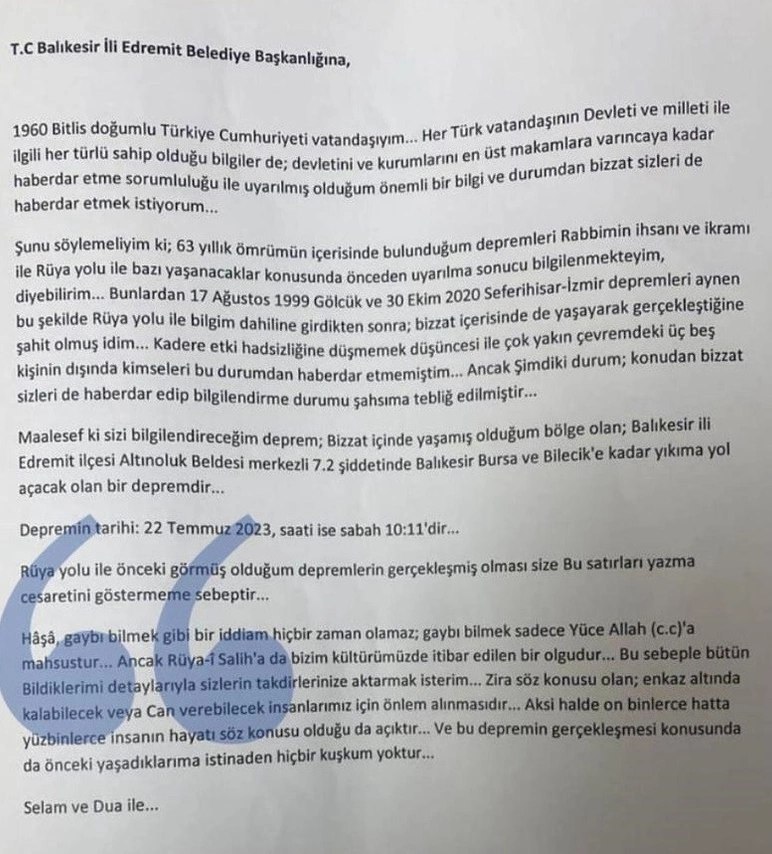 Balıkesir'de  yaşayan 63 yaşındaki vatandaş, 22 Temmuz saat 10.11'de Altınoluk Mahallesi'nde 7.2 büyüklüğünde bir deprem olacağını yazdığı dilekçeyi Edremit Belediyesi'ne gönderdi.

Vatandaş, bu depremi rüyasında gördüğünü iddia etti.

#Deprem