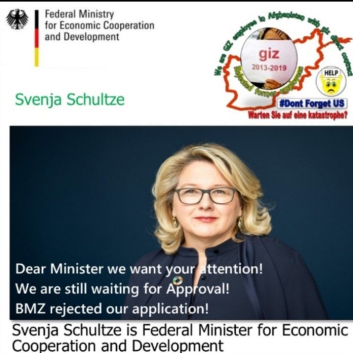 Frau Ministerin!  Wussten Sie, dass Sie mit blinden Augen und tauben Ohren die Akten ehemaliger deutscher GIZ-Ortsmitarbeiter zurückgewiesen haben? Das hat unser Leben in große Gefahr gebracht! Bitte überprüfen Sie die abgelehnten Dateien noch einmal!  Wir warten auf die Annahme