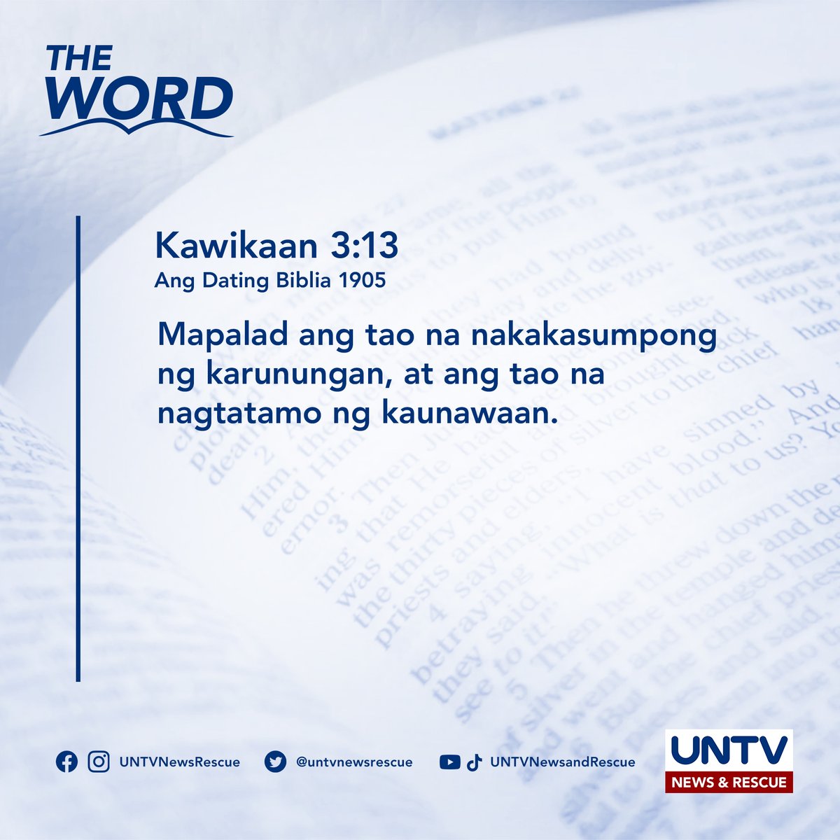 UNTVNewsRescue's tweet photo. THE WORD | Kawikaan 3:13 (ADB 1905) — July 29, 2023

Mapalad ang tao na nakakasumpong ng karunungan, at ang tao na nagtatamo ng kaunawaan. https://t.co/Rs1QxcmUvc