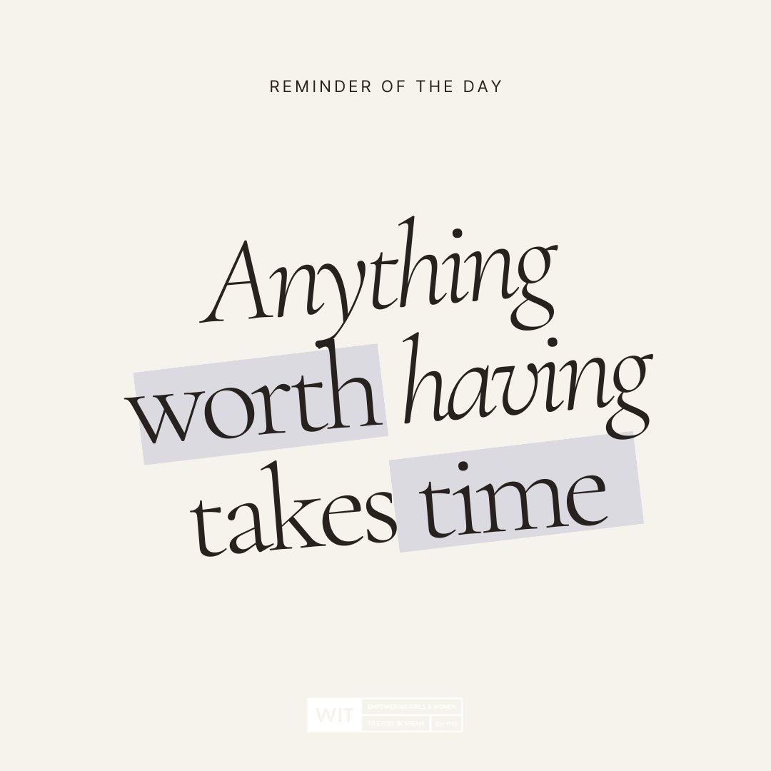 Anything worth having takes time.