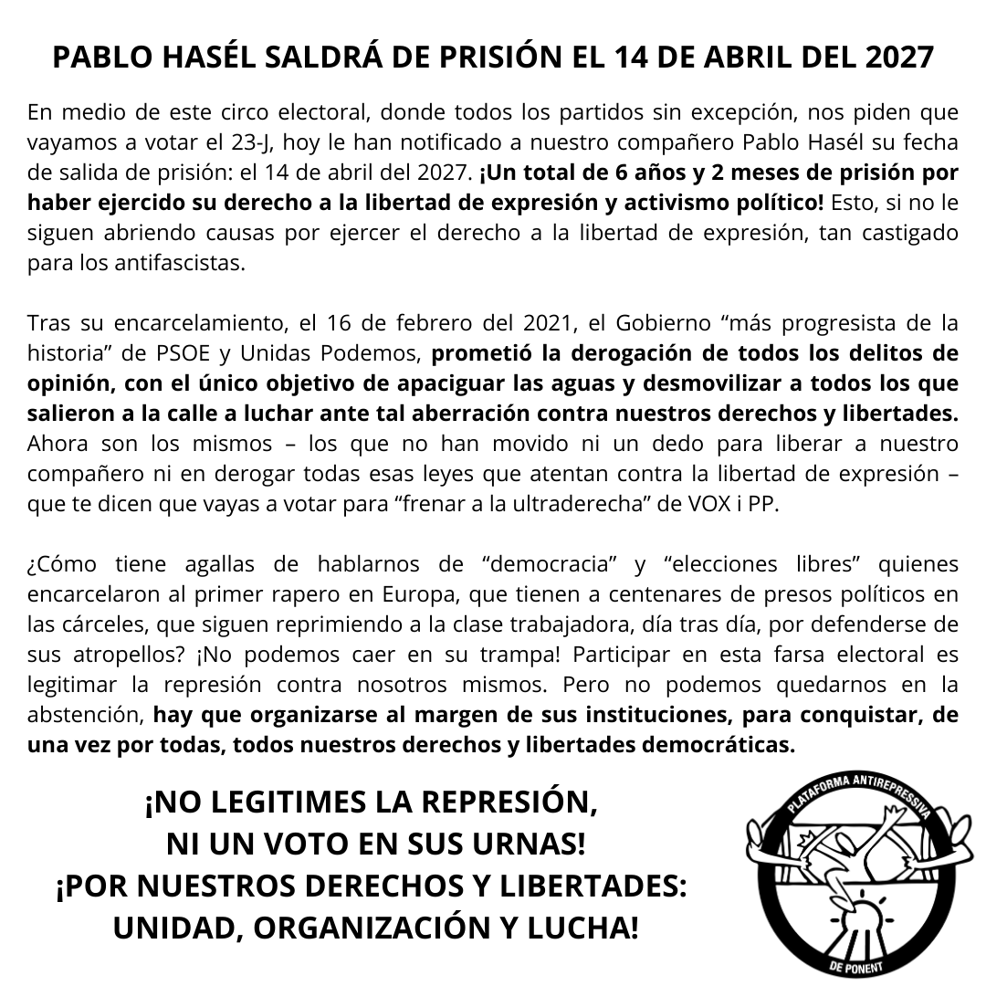 🔴 ATENCIÓN: Pablo Hasél saldrá de la cárcel el 14 de abril del 2027 ❗

❌ ¡6 años y 2 meses de prisión por haber ejercido su derecho en la libertad de expresión y activismo político !