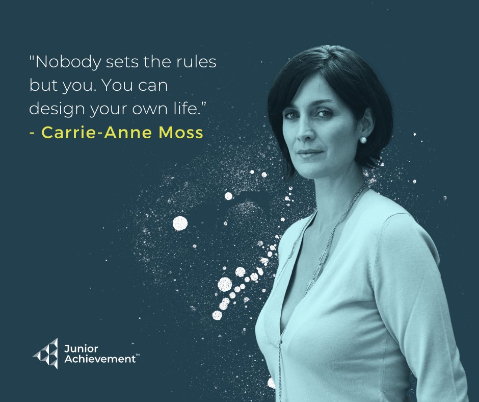 "Nobody sets the rules but you. You can design your own life.” - Carrie-Anne Moss