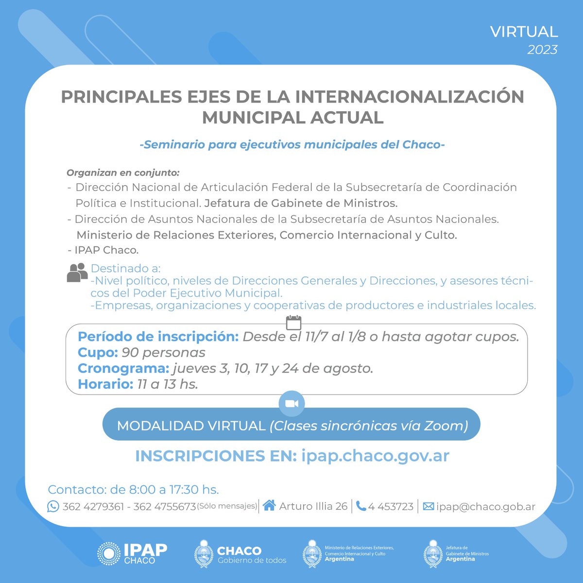 CF_Chaco's tweet photo. 🔵 Modalidad virtual 🔵 Clases sincrónicas vía Zoom

➡️ PRINCIPALES EJES DE LA INTERNACIONALIZACIÓN MUNICIPAL ACTUAL 

⚠️ Período de inscripción: desde el 11/7 al 1/8.

📆 Jueves 3, 10, 17 y 24 de agosto.

🕑 De 11 a 13 hs.

+ Inscripciones en https://t.co/RmPSuyKCOD https://t.co/aMok8WsWLa