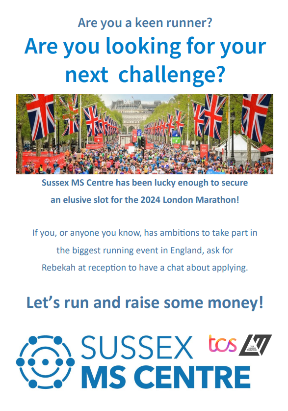 Exciting news! Sussex MS Centre has suddenly found itself with a slot for the 2024 London Marathon! If you, or anyone you know, has ambitions to take part in England's biggest running event, then contact Rebekah on 01273 594484 or events@mssussex.com