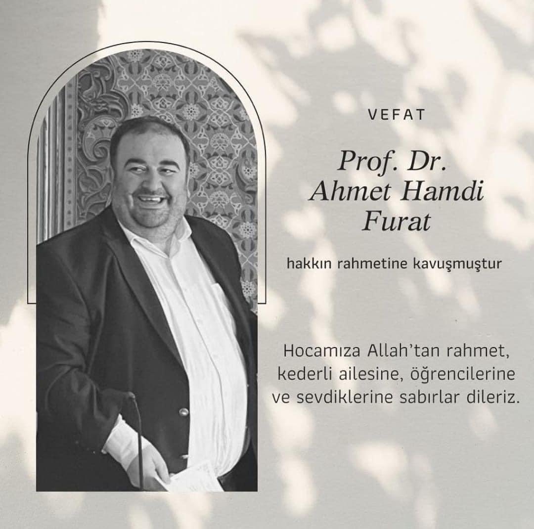 Üniversitemiz ilahiyat fakültesi öğretim üyesi kıymetli dostum Prof. Dr. Ahmet Hamdi Furat hocamıza Allah’tan rahmet, ailesine ve sevenlerine ve başsağlığı diliyorum.