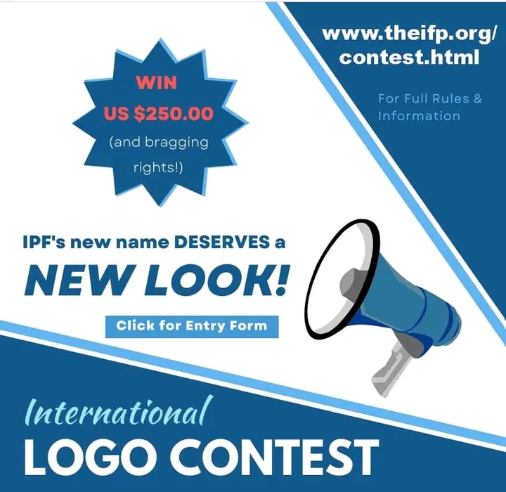Win $250 (USD) , additional prizes and bragging rights by creating the new IPF logo!
Find more information about the IPF on our website at theipf.org
The Eligibility, rules, and submission guidelines can also be found on our website at: theipf.org/contest.html