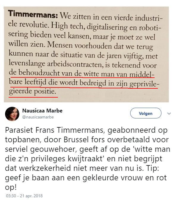 Terugblik.
Hieronder een uitspraak van de salonsocialist Frans Timmermans en de reactie van schrijver/journalist/columnist Nausicaa Marbe d.d. 21 april 2018.