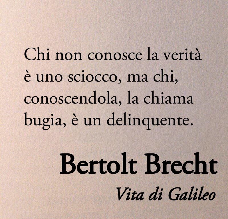 Poesiaitalia's tweet image. Chi non conosce la verità è uno sciocco, ma chi, conoscendola, la chiama bugia, è un delinquente.

Bertolt Brecht - Vita di Galileo 📚