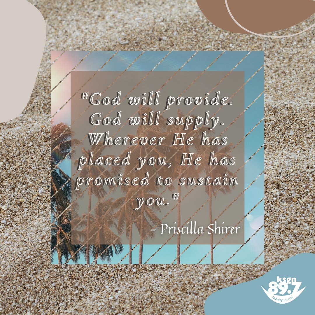 "God will provide. God will supply. Wherever He has placed you, He has promised to sustain you." 
~Priscilla Shirer