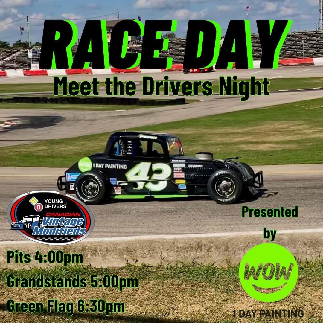 It's Race Day for the Young Drivers Canadian Vintage Modifieds and it is also Meet the Drivers Night. 

Pit gates open 4:00pm
Grandstands open 5:00pm
Green flag 6:30pm